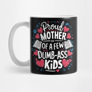 Womens Proud Mother Of A Few Dumbass Kids Mug